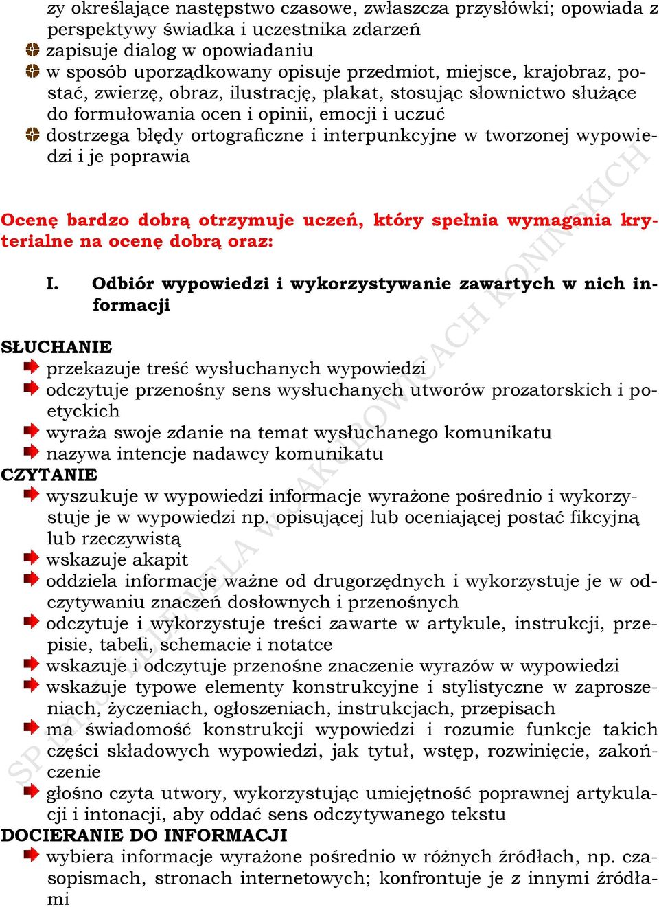 i je poprawia Ocenę bardzo dobrą otrzymuje uczeń, który spełnia wymagania kryterialne na ocenę dobrą oraz: I.