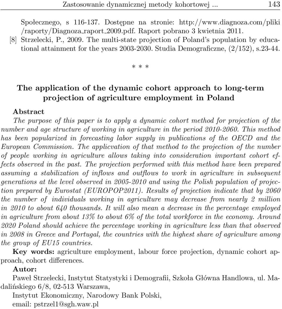 * * * The application of the dynamic cohort approach to long-term projection of agriculture employment in Poland Abstract The purpose of this paper is to apply a dynamic cohort method for projection