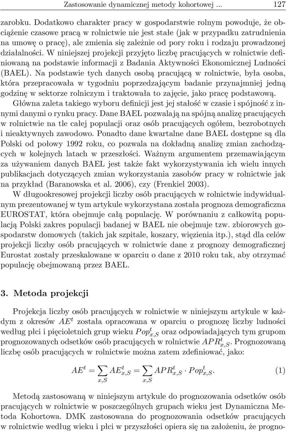 roku i rodzaju prowadzonej działalności. W niniejszej projekcji przyjęto liczbę pracujących w rolnictwie definiowaną na podstawie informacji z Badania Aktywności Ekonomicznej Ludności (BAEL).