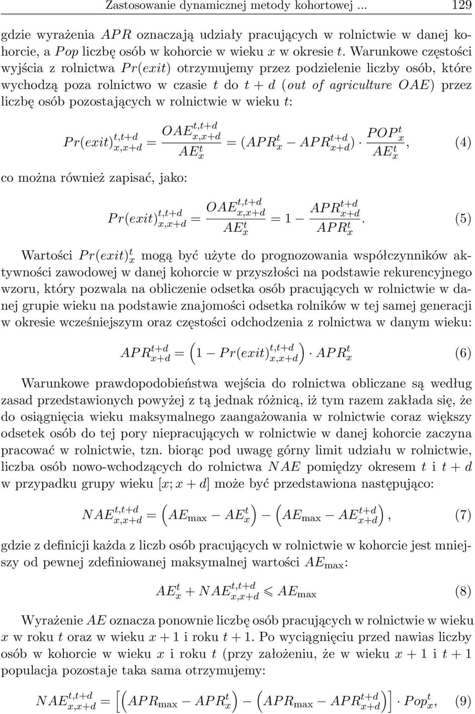 w rolnictwie w wieku t: P r(exit) t,t+d x,x+d = OAEt,t+d x,x+d AEx t = (AP Rx t AP Rx+d t+d ) P OP t x, (4) AE t x co można również zapisać, jako: P r(exit) t,t+d x,x+d = OAEt,t+d x,x+d AEx t = 1 AP