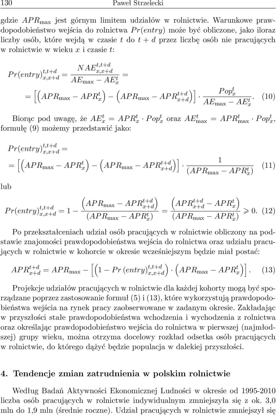 czasie t: P r(entry) t,t+d x,x+d = = NAEt,t+d x,x+d AE max AEx t = ) ( [( AP R max AP R t x AP R max AP R t+d x+d )] P op t x AE max AEx t.