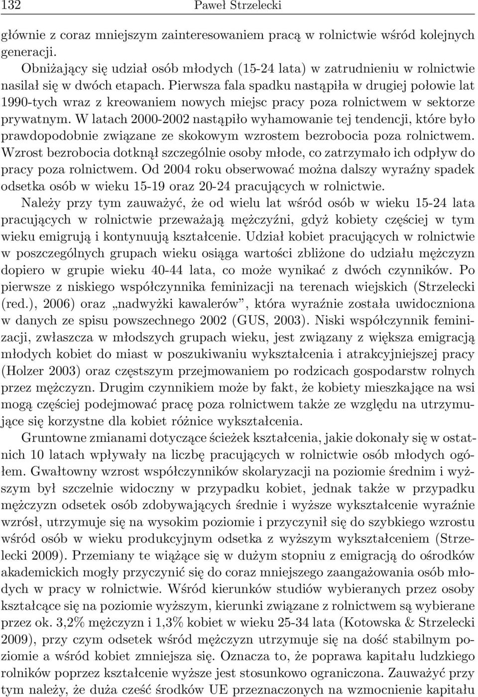 Pierwsza fala spadku nastąpiła w drugiej połowie lat 1990-tych wraz z kreowaniem nowych miejsc pracy poza rolnictwem w sektorze prywatnym.