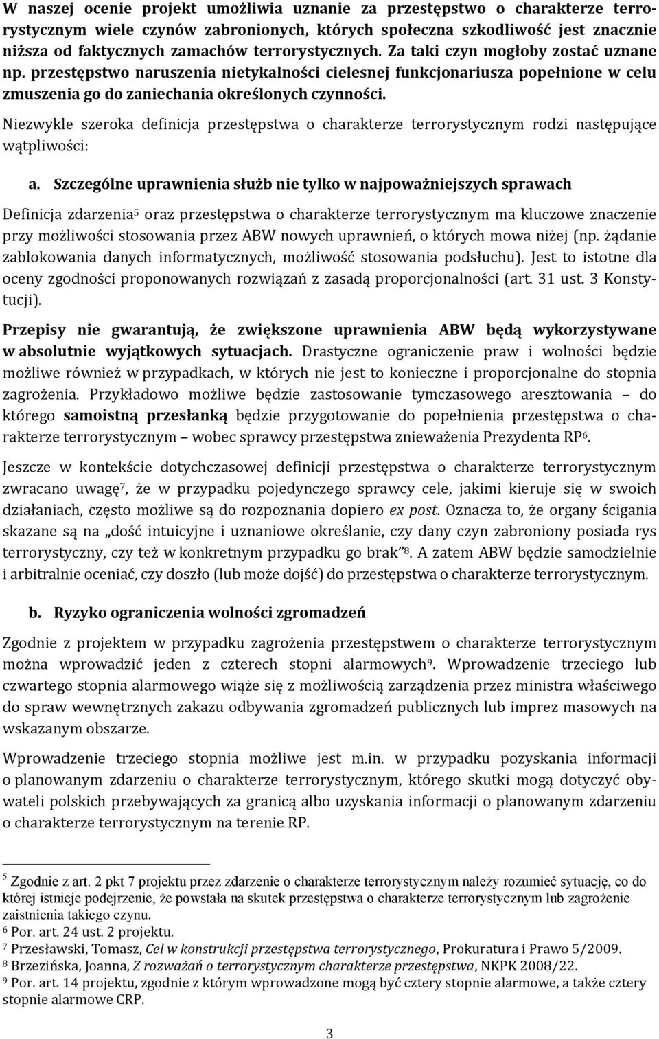 Niezwykle szeroka definicja przestępstwa o charakterze terrorystycznym rodzi następujące wątpliwości: a.
