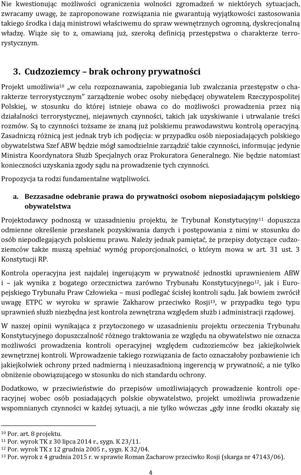 Cudzoziemcy brak ochrony prywatności Projekt umożliwia 10 w celu rozpoznawania, zapobiegania lub zwalczania przestępstw o charakterze terrorystycznym zarządzenie wobec osoby niebędącej obywatelem