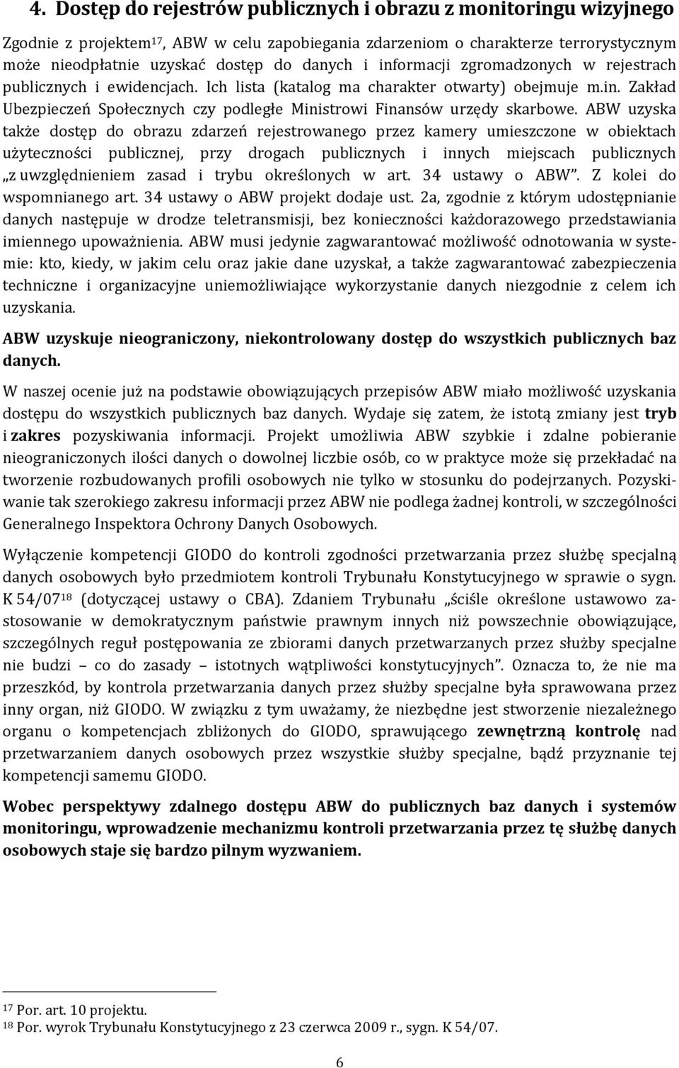 ABW uzyska także dostęp do obrazu zdarzeń rejestrowanego przez kamery umieszczone w obiektach użyteczności publicznej, przy drogach publicznych i innych miejscach publicznych z uwzględnieniem zasad i