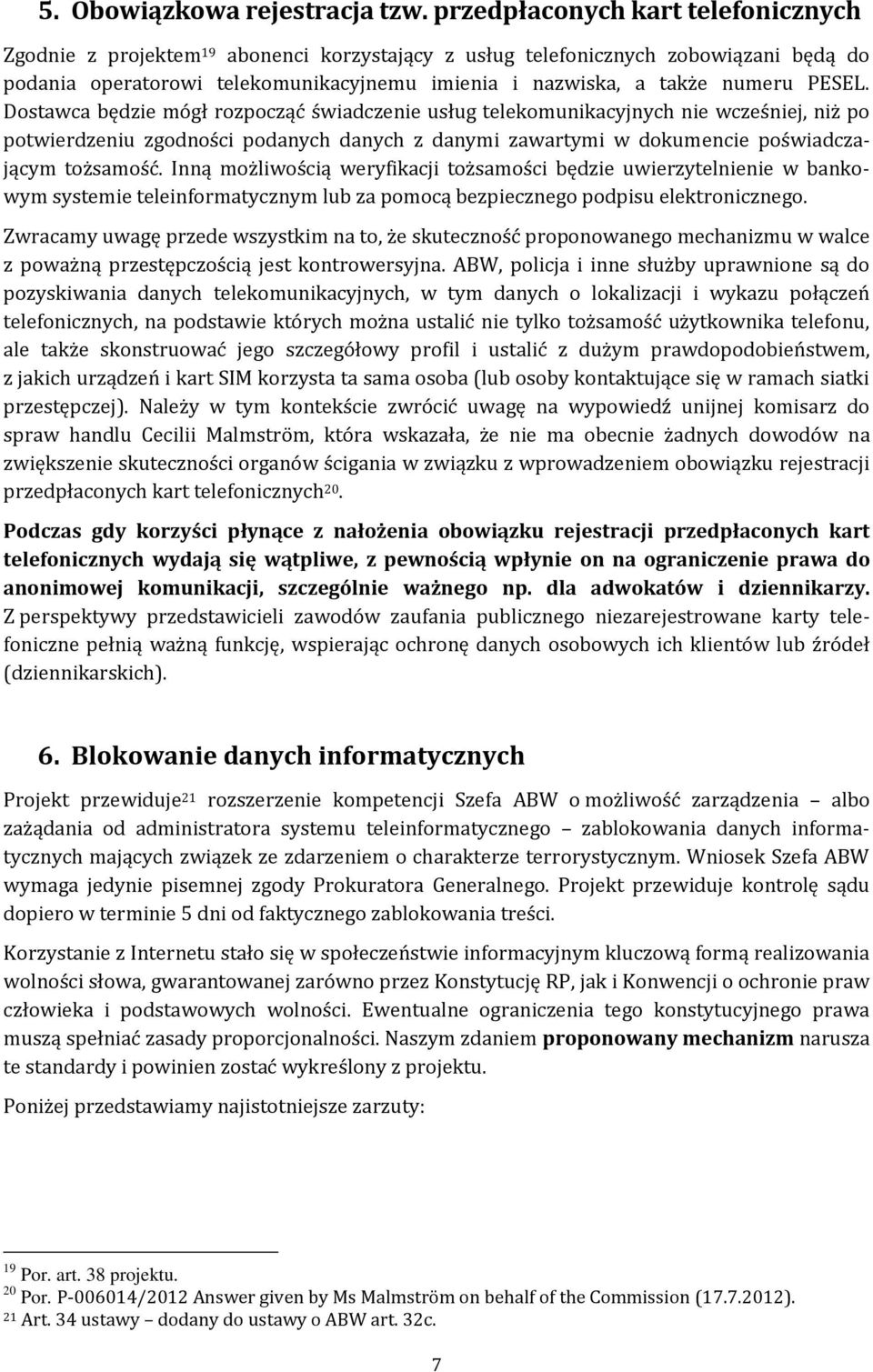 PESEL. Dostawca będzie mógł rozpocząć świadczenie usług telekomunikacyjnych nie wcześniej, niż po potwierdzeniu zgodności podanych danych z danymi zawartymi w dokumencie poświadczającym tożsamość.