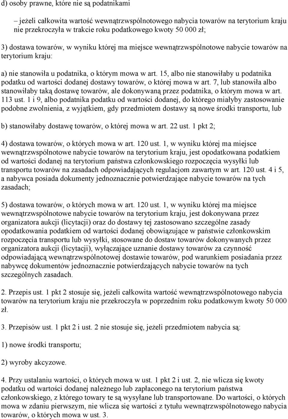 15, albo nie stanowiłaby u podatnika podatku od wartości dodanej dostawy towarów, o której mowa w art.
