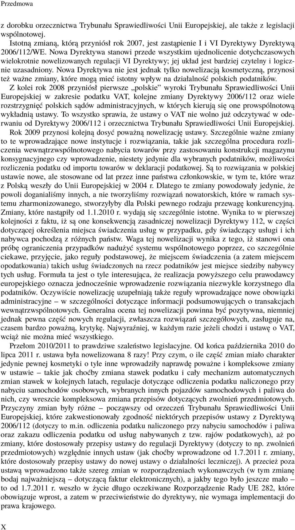 Nowa Dyrektywa stanowi przede wszystkim ujednolicenie dotychczasowych wielokrotnie nowelizowanych regulacji VI Dyrektywy; jej układ jest bardziej czytelny i logicznie uzasadniony.
