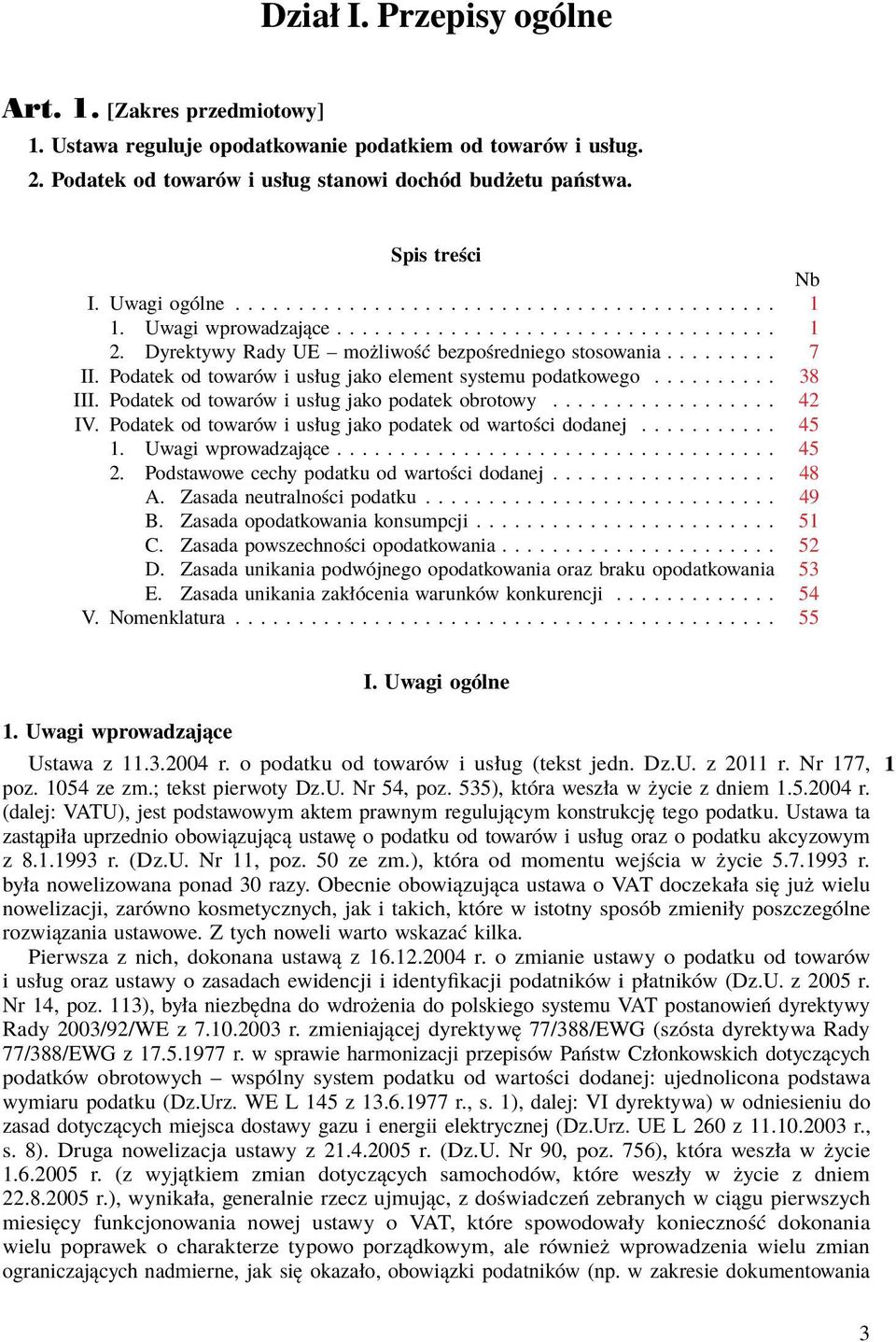 Podatek od towarów i usług jako element systemu podatkowego.......... 38 III. Podatek od towarów i usług jako podatek obrotowy.................. 42 IV.
