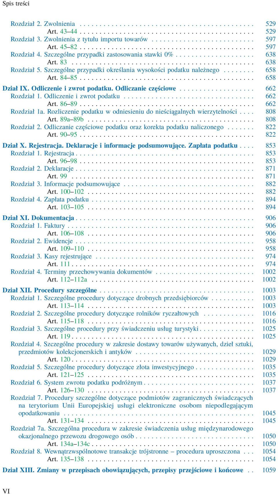Szczególne przypadki określania wysokości podatku należnego........ 658 Art. 84 85............................................ 658 Dział IX. Odliczenie i zwrot podatku. Odliczanie częściowe.