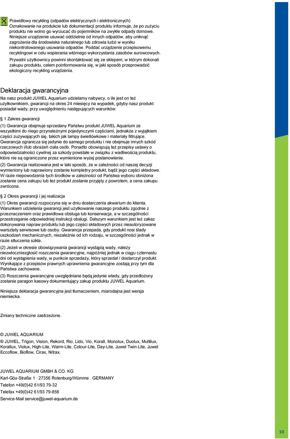 Poddać urządzenie przepisowemu recyklingowi w celu wspierania wtórnego wykorzystania zasobów surowcowych.
