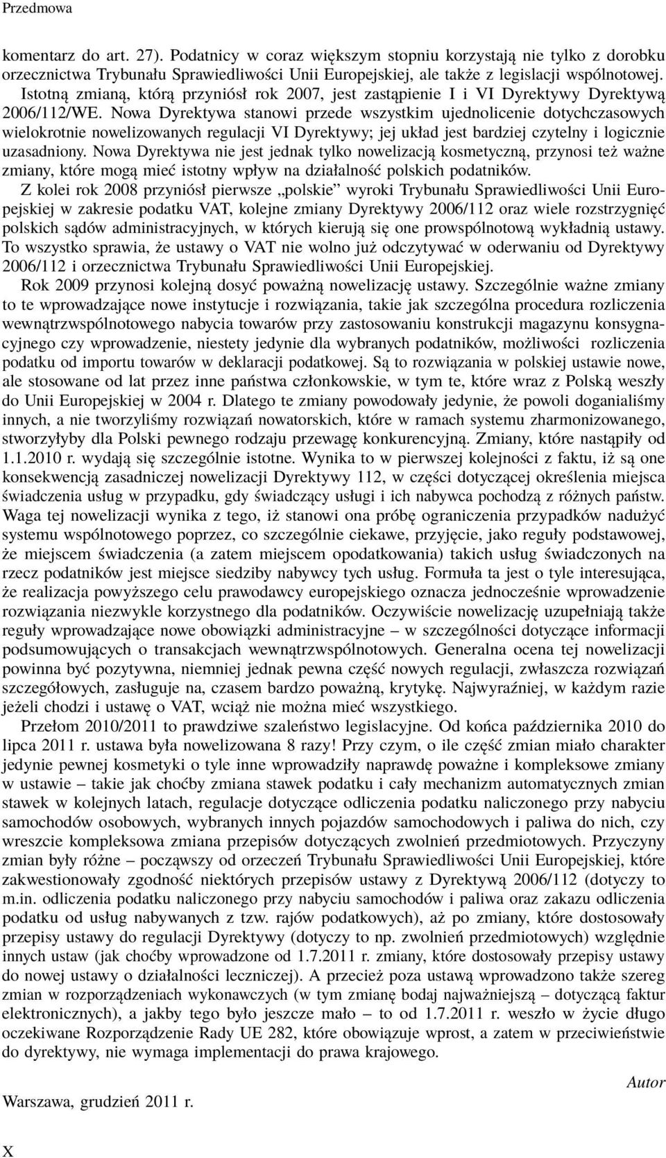 Nowa Dyrektywa stanowi przede wszystkim ujednolicenie dotychczasowych wielokrotnie nowelizowanych regulacji VI Dyrektywy; jej układ jest bardziej czytelny i logicznie uzasadniony.