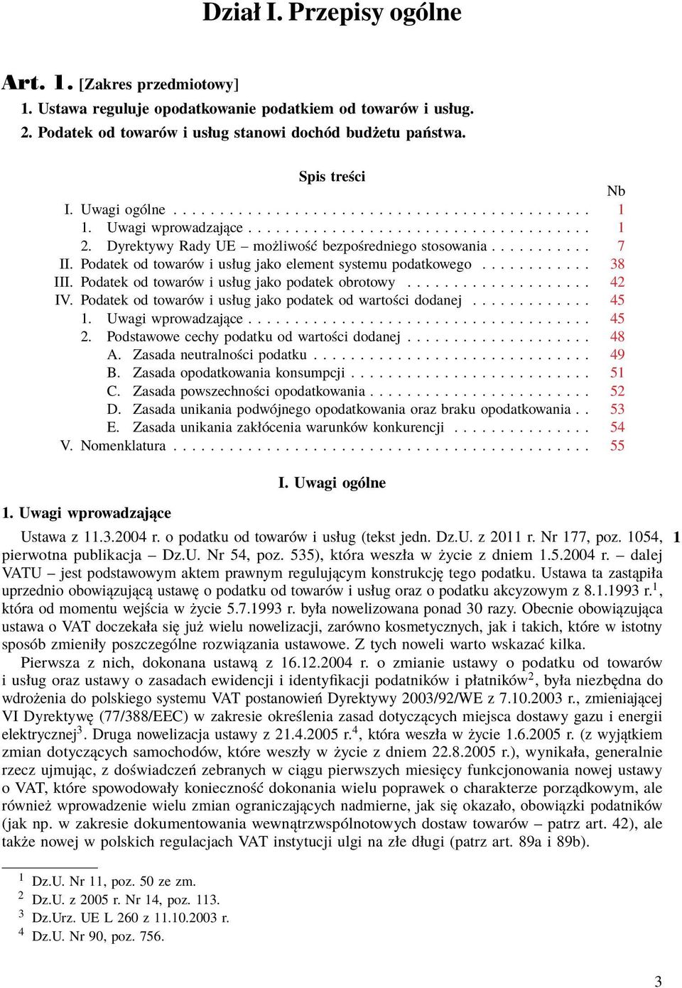 Podatek od towarów i usług jako element systemu podatkowego............ 38 III. Podatek od towarów i usług jako podatek obrotowy.................... 42 IV.