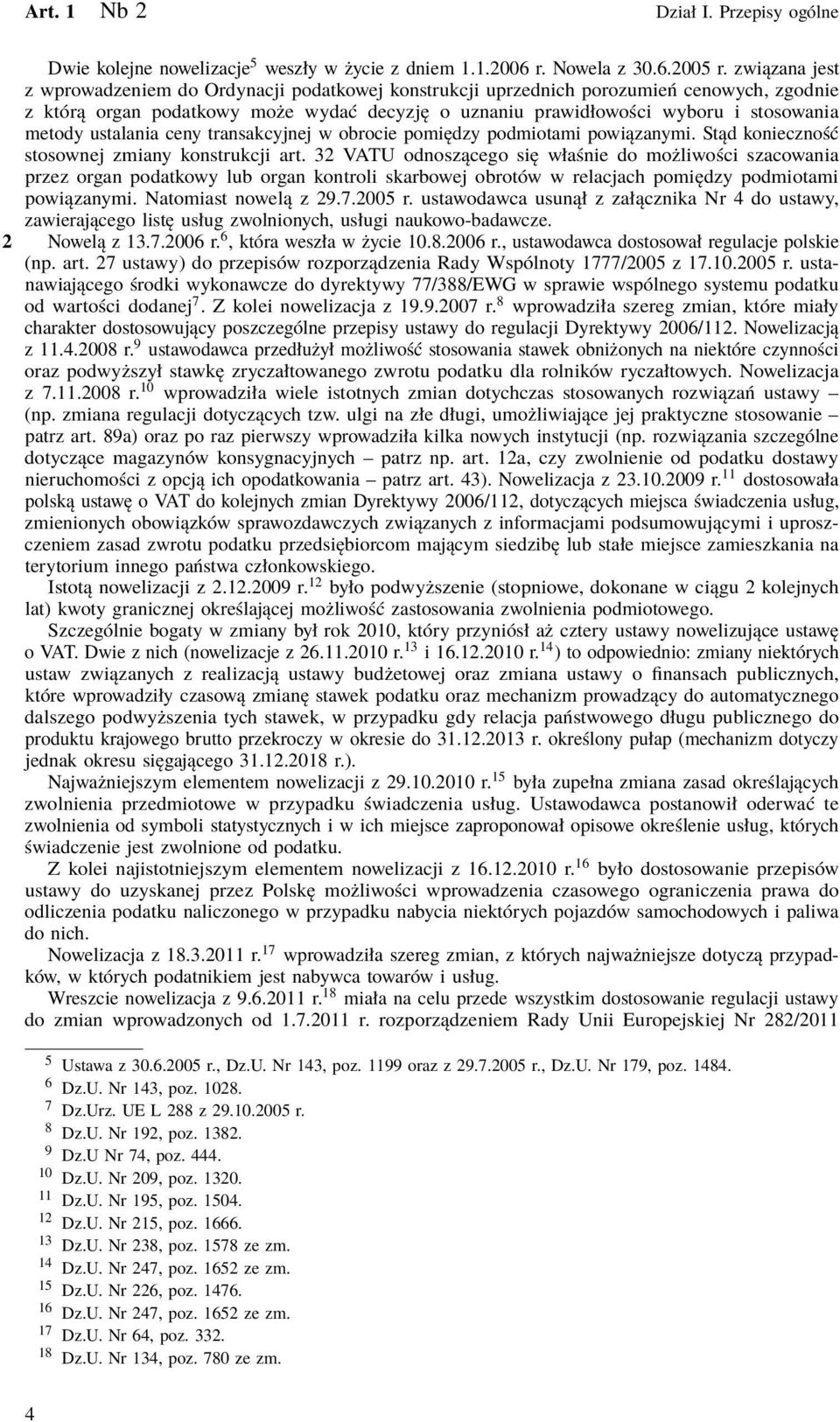 ustalania ceny transakcyjnej w obrocie pomiędzy podmiotami powiązanymi. Stąd konieczność stosownej zmiany konstrukcji art.