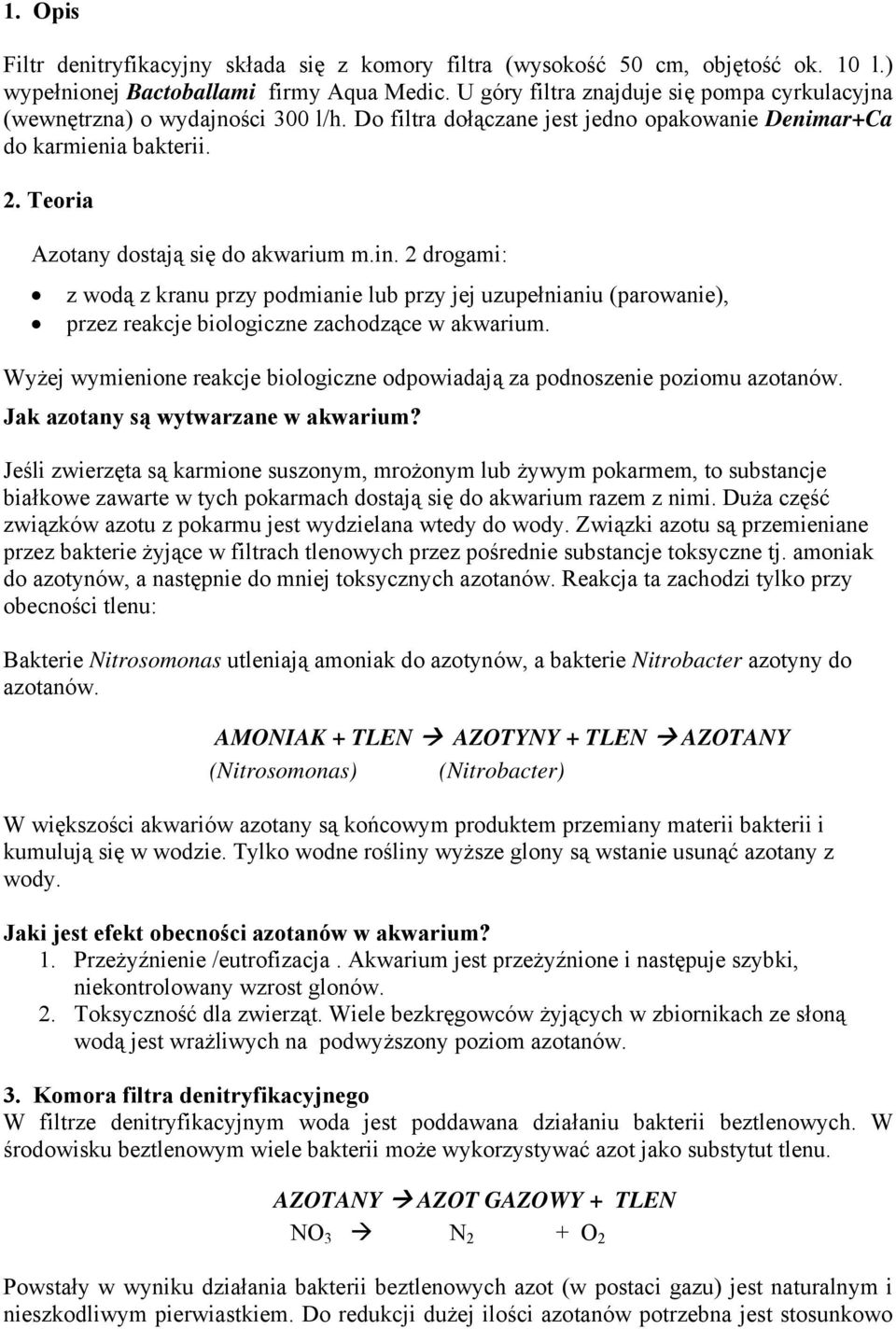 Teoria Azotany dostają się do akwarium m.in. 2 drogami: z wodą z kranu przy podmianie lub przy jej uzupełnianiu (parowanie), przez reakcje biologiczne zachodzące w akwarium.