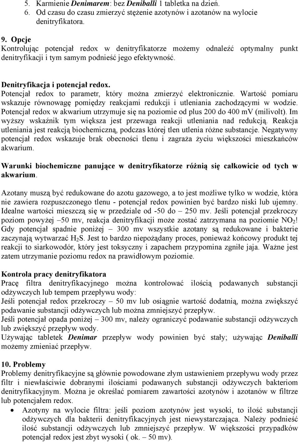 Potencjał redox to parametr, który można zmierzyć elektronicznie. Wartość pomiaru wskazuje równowagę pomiędzy reakcjami redukcji i utleniania zachodzącymi w wodzie.