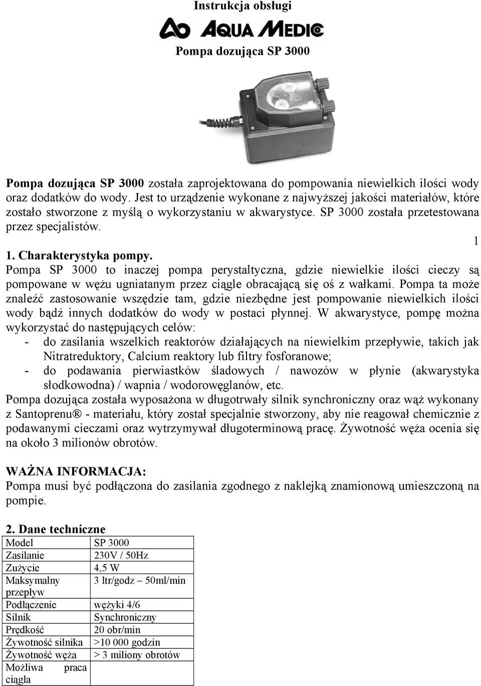 Charakterystyka pompy. Pompa SP 3000 to inaczej pompa perystaltyczna, gdzie niewielkie ilości cieczy są pompowane w wężu ugniatanym przez ciągle obracającą się oś z wałkami.