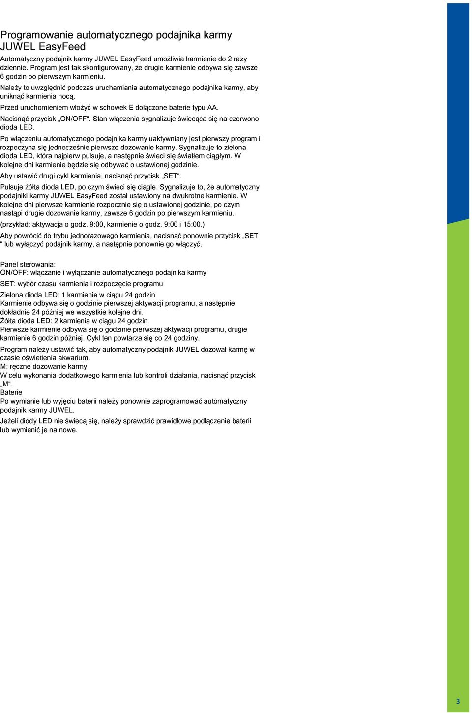 Należy to uwzględnić podczas uruchamiania automatycznego podajnika karmy, aby uniknąć karmienia nocą. Przed uruchomieniem włożyć w schowek E dołączone baterie typu AA. Nacisnąć przycisk ON/OFF.