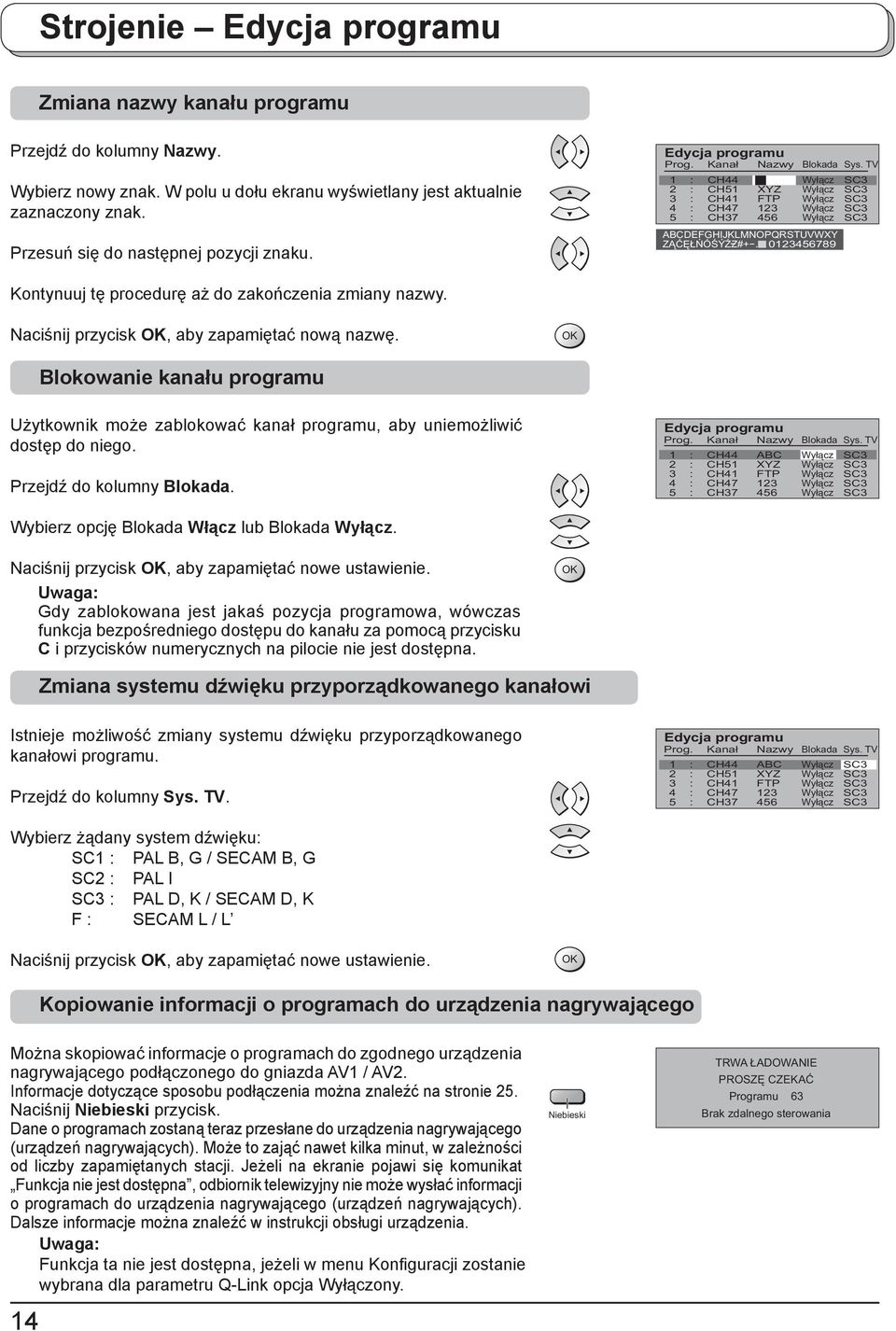 0123456789 Kontynuuj tę procedurę aż do zakończenia zmiany nazwy. Naciśnij przycisk, aby zapamiętać nową nazwę.