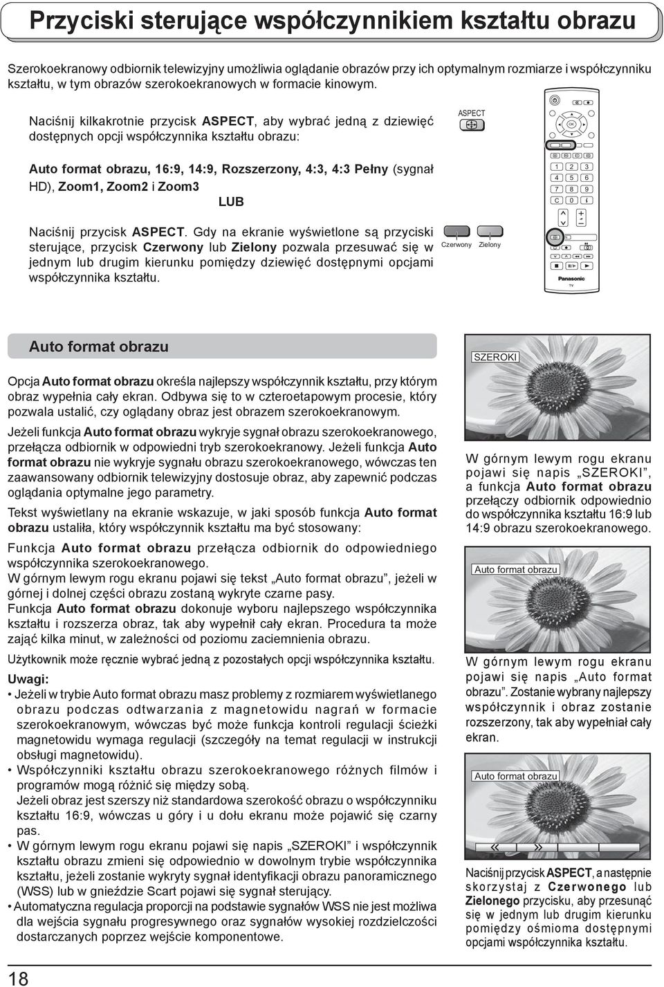 Naciśnij kilkakrotnie przycisk ASPECT, aby wybrać jedną z dziewięć dostępnych opcji współczynnika kształtu obrazu: ASPECT Auto format obrazu, 16:9, 14:9, Rozszerzony, 4:3, 4:3 Pełny (sygnał HD),