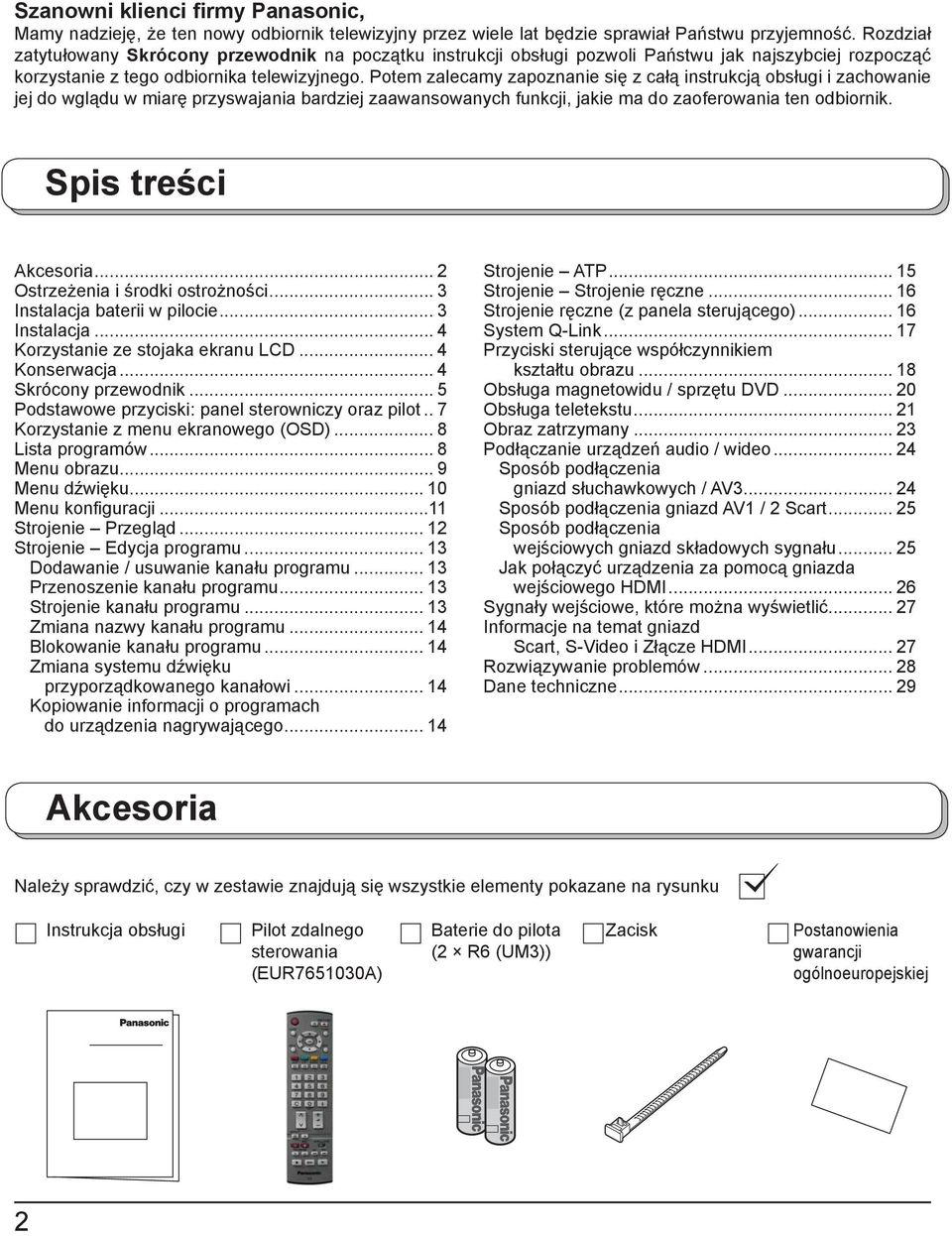 Potem zalecamy zapoznanie się z całą instrukcją obsługi i zachowanie jej do wglądu w miarę przyswajania bardziej zaawansowanych funkcji, jakie ma do zaoferowania ten odbiornik. Spis treści Akcesoria.