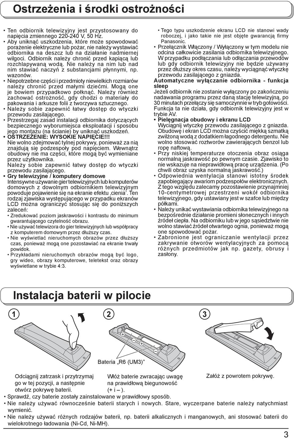 Odbiornik należy chronić przed kapiącą lub rozchlapywaną wodą. Nie należy na nim lub nad nim stawiać naczyń z substancjami płynnymi, np. wazonów.