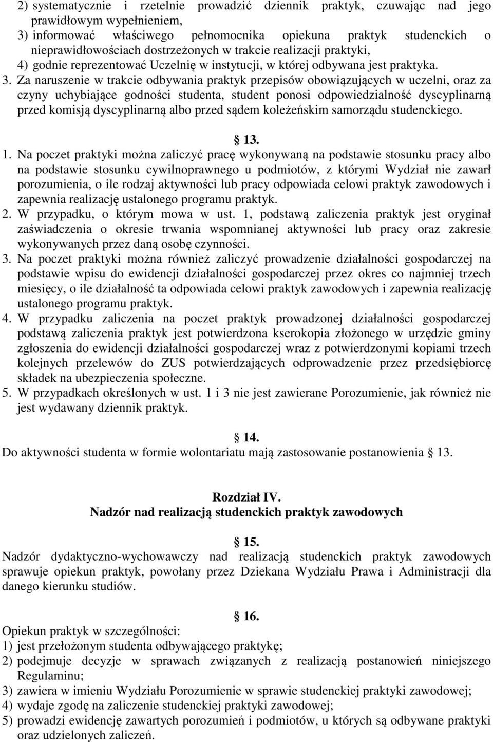 Za naruszenie w trakcie odbywania praktyk przepisów obowiązujących w uczelni, oraz za czyny uchybiające godności studenta, student ponosi odpowiedzialność dyscyplinarną przed komisją dyscyplinarną