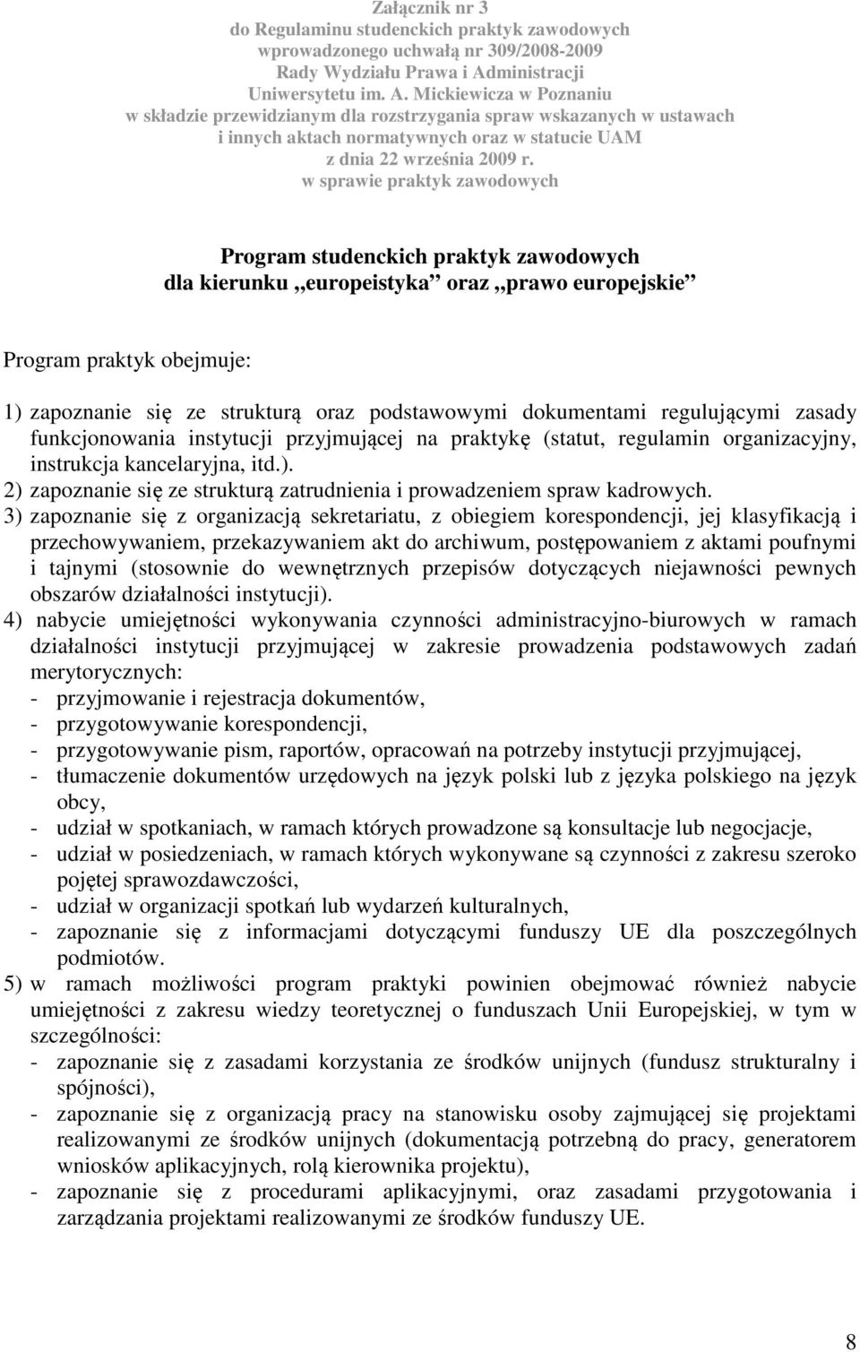 Mickiewicza w Poznaniu w składzie przewidzianym dla rozstrzygania spraw wskazanych w ustawach i innych aktach normatywnych oraz w statucie UAM z dnia 22 września 2009 r.