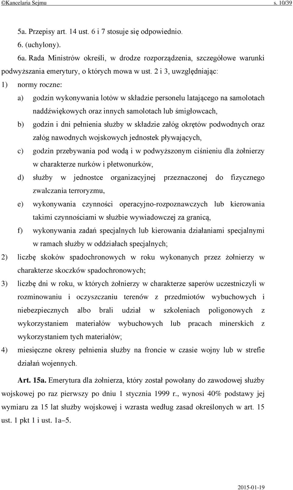 2 i 3, uwzględniając: 1) normy roczne: a) godzin wykonywania lotów w składzie personelu latającego na samolotach naddźwiękowych oraz innych samolotach lub śmigłowcach, b) godzin i dni pełnienia