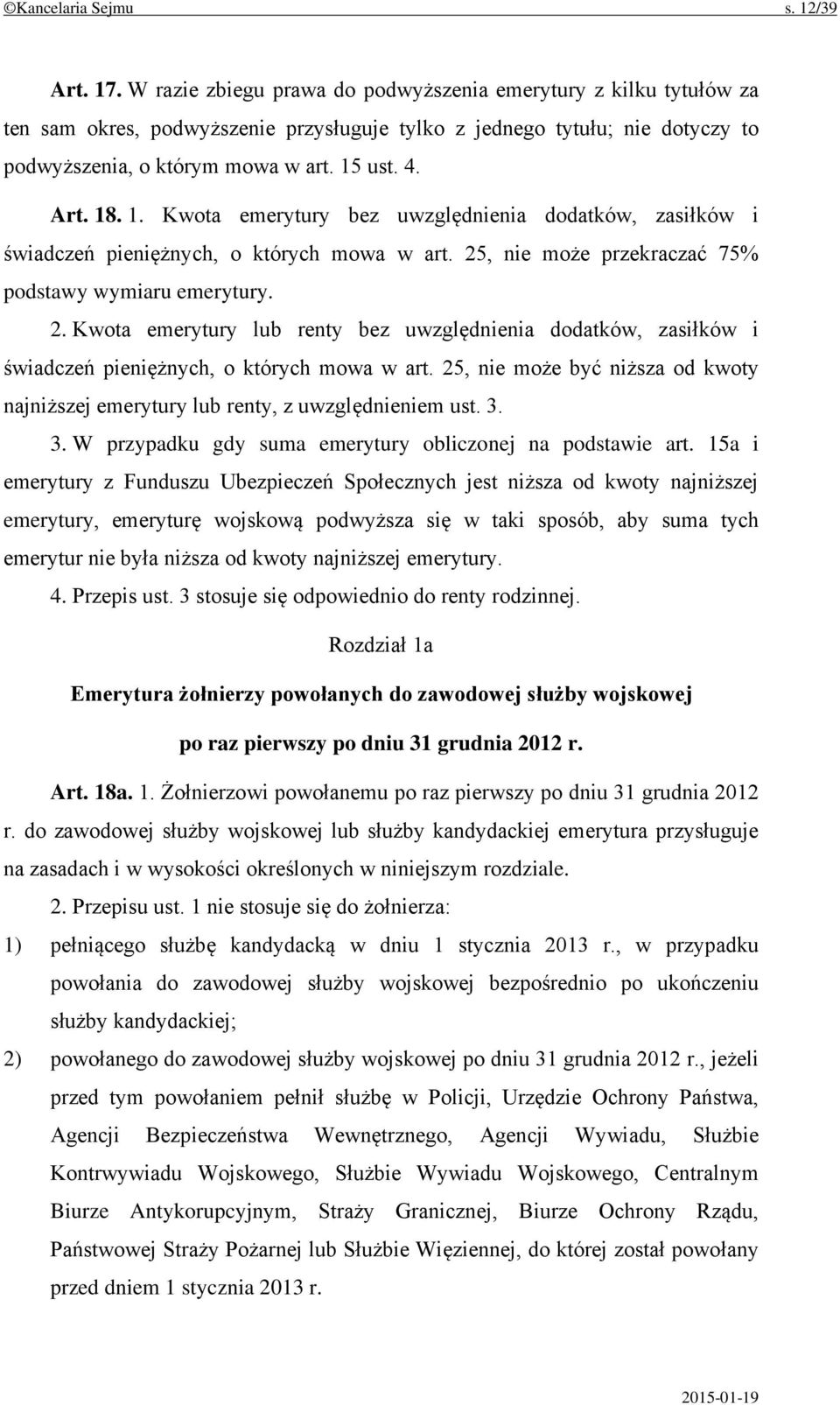 1. Kwota emerytury bez uwzględnienia dodatków, zasiłków i świadczeń pieniężnych, o których mowa w art. 25