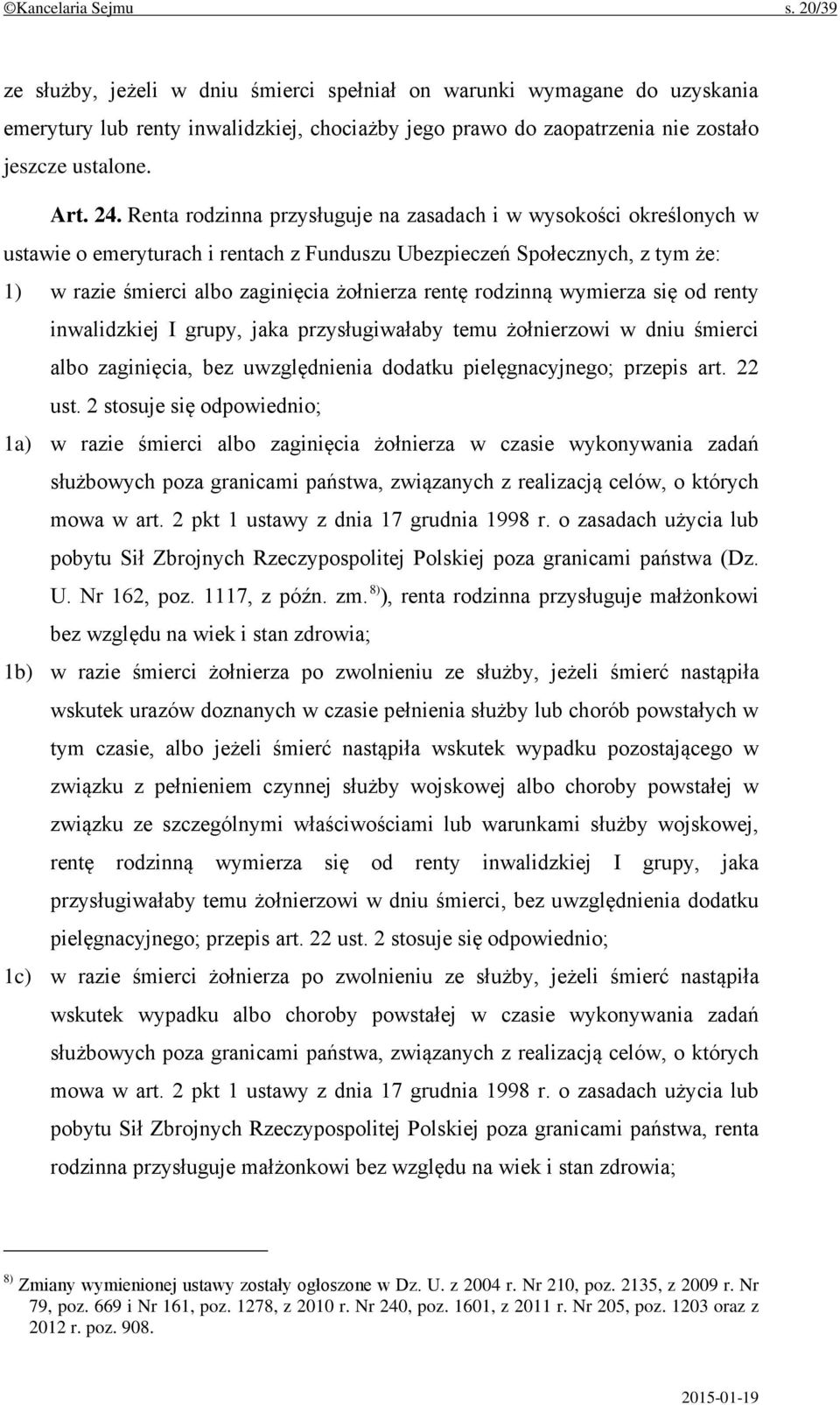 Renta rodzinna przysługuje na zasadach i w wysokości określonych w ustawie o emeryturach i rentach z Funduszu Ubezpieczeń Społecznych, z tym że: 1) w razie śmierci albo zaginięcia żołnierza rentę