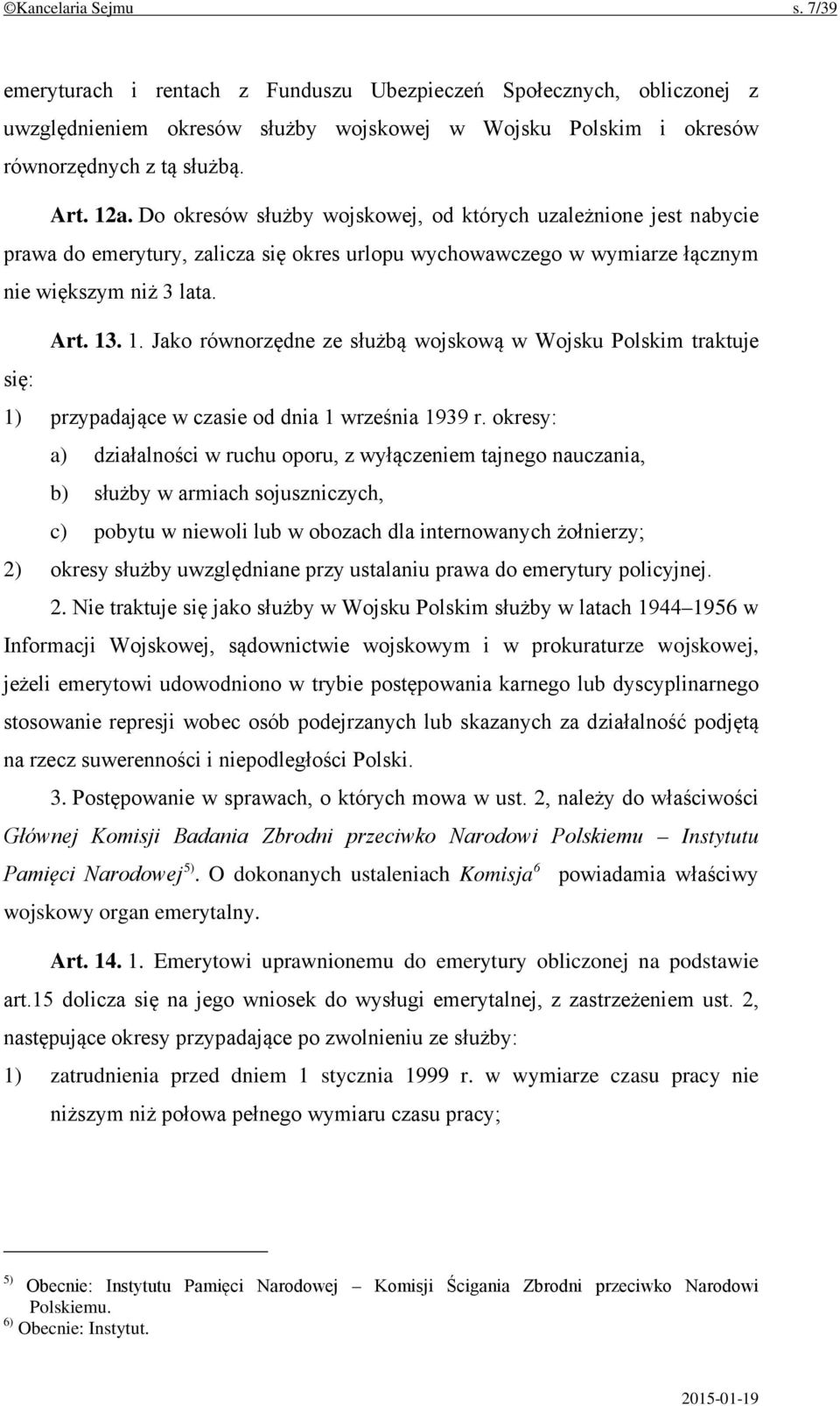 . 1. Jako równorzędne ze służbą wojskową w Wojsku Polskim traktuje się: 1) przypadające w czasie od dnia 1 września 1939 r.