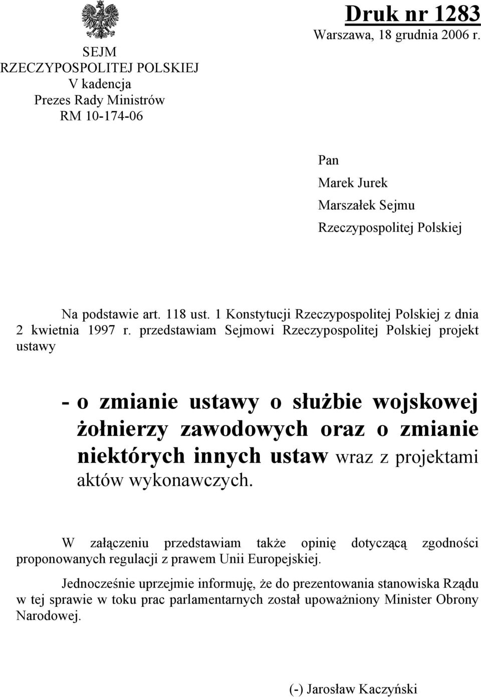 przedstawiam Sejmowi Rzeczypospolitej Polskiej projekt ustawy - o zmianie ustawy o służbie wojskowej żołnierzy zawodowych oraz o zmianie niektórych innych ustaw wraz z projektami aktów