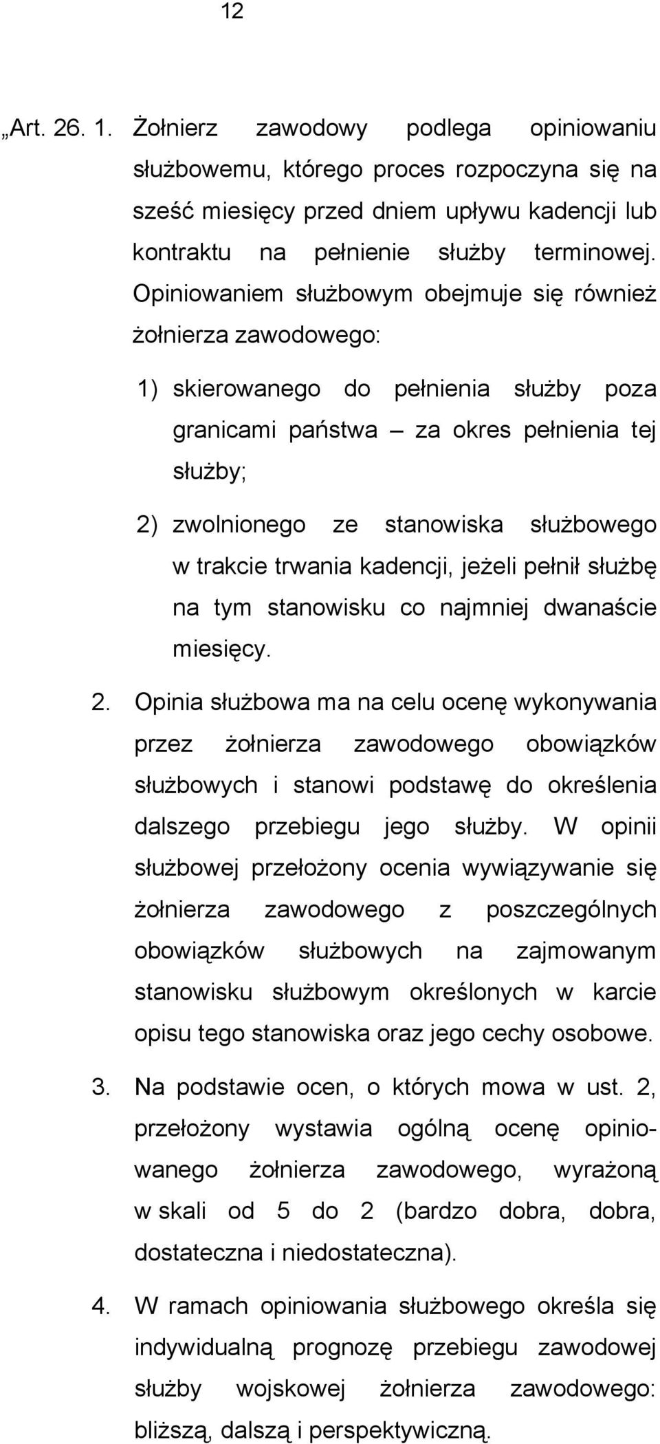 trakcie trwania kadencji, jeżeli pełnił służbę na tym stanowisku co najmniej dwanaście miesięcy. 2.
