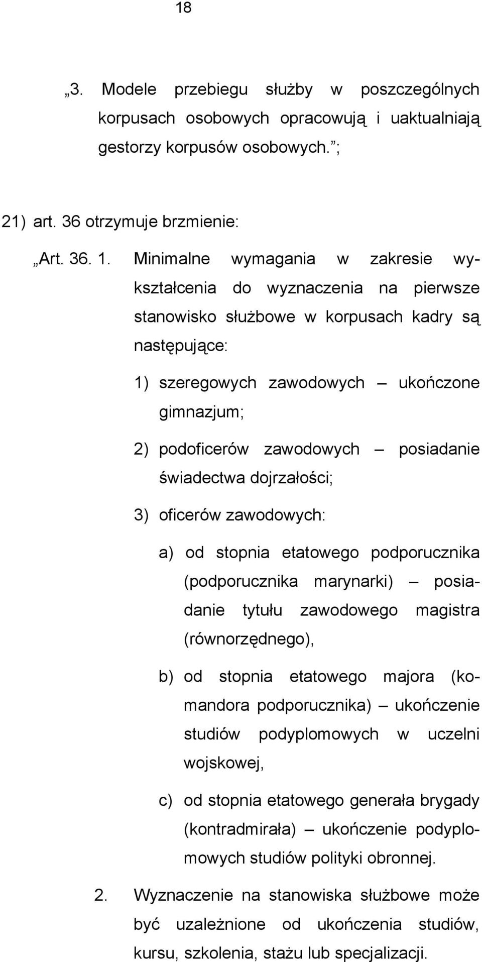 posiadanie świadectwa dojrzałości; 3) oficerów zawodowych: a) od stopnia etatowego podporucznika (podporucznika marynarki) posiadanie tytułu zawodowego magistra (równorzędnego), b) od stopnia