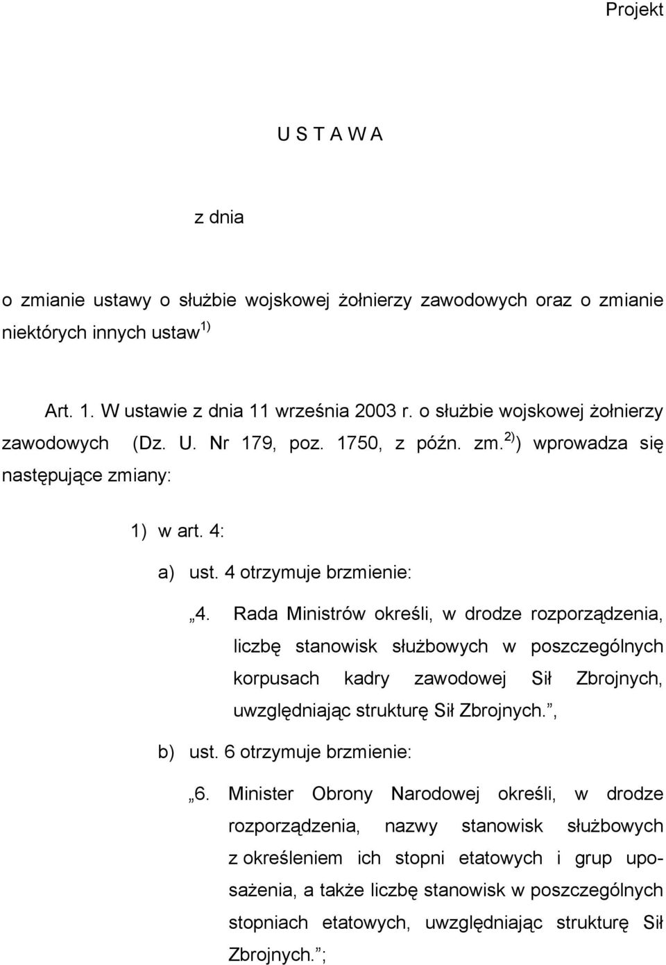 Rada Ministrów określi, w drodze rozporządzenia, liczbę stanowisk służbowych w poszczególnych korpusach kadry zawodowej Sił Zbrojnych, uwzględniając strukturę Sił Zbrojnych., b) ust.