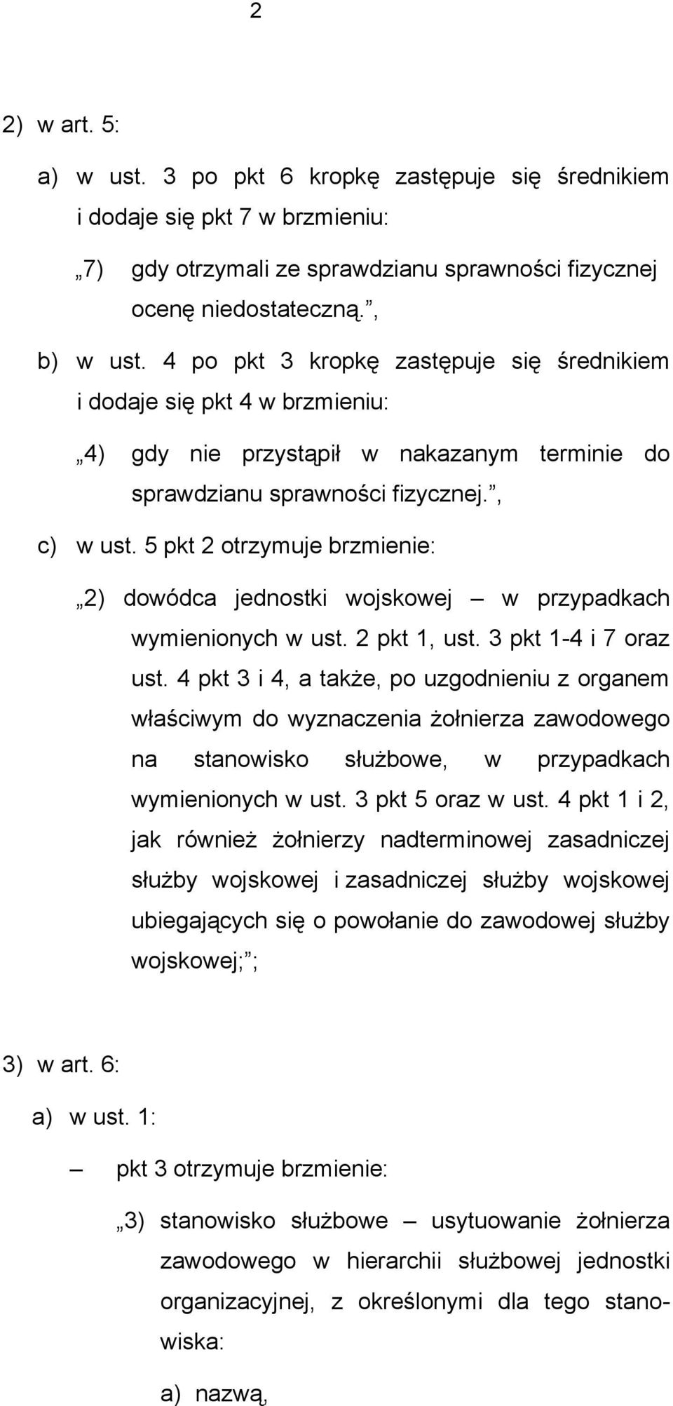 5 pkt 2 otrzymuje brzmienie: 2) dowódca jednostki wojskowej w przypadkach wymienionych w ust. 2 pkt 1, ust. 3 pkt 1-4 i 7 oraz ust.