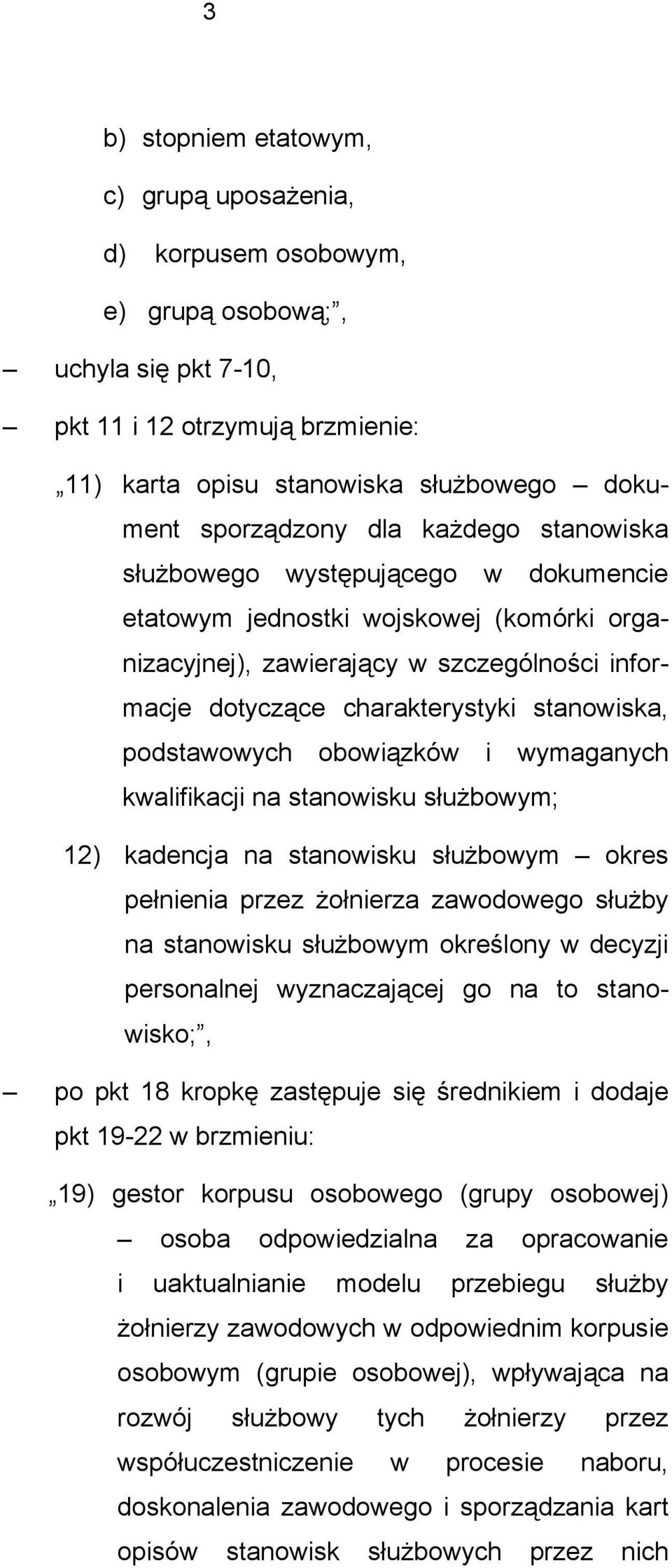 podstawowych obowiązków i wymaganych kwalifikacji na stanowisku służbowym; 12) kadencja na stanowisku służbowym okres pełnienia przez żołnierza zawodowego służby na stanowisku służbowym określony w