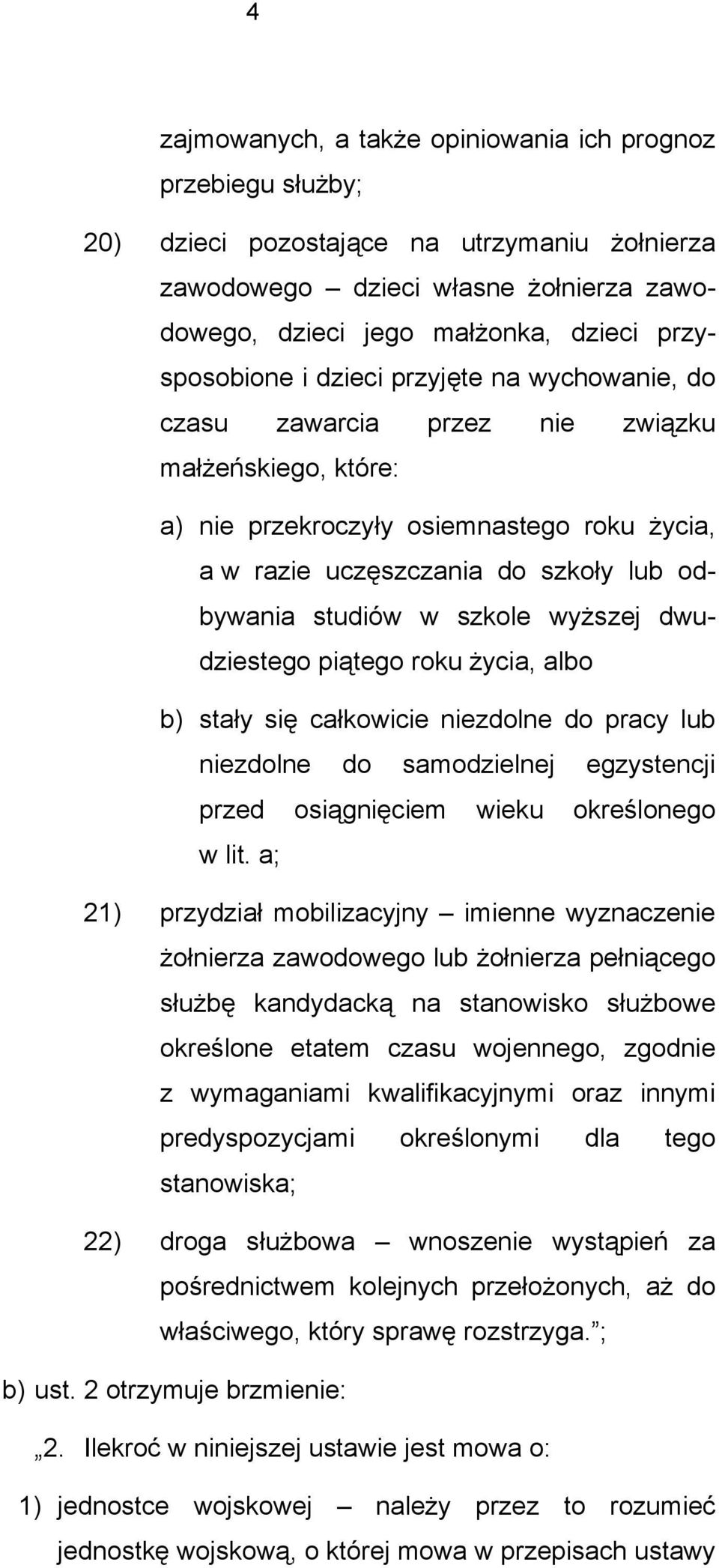 studiów w szkole wyższej dwudziestego piątego roku życia, albo b) stały się całkowicie niezdolne do pracy lub niezdolne do samodzielnej egzystencji przed osiągnięciem wieku określonego w lit.