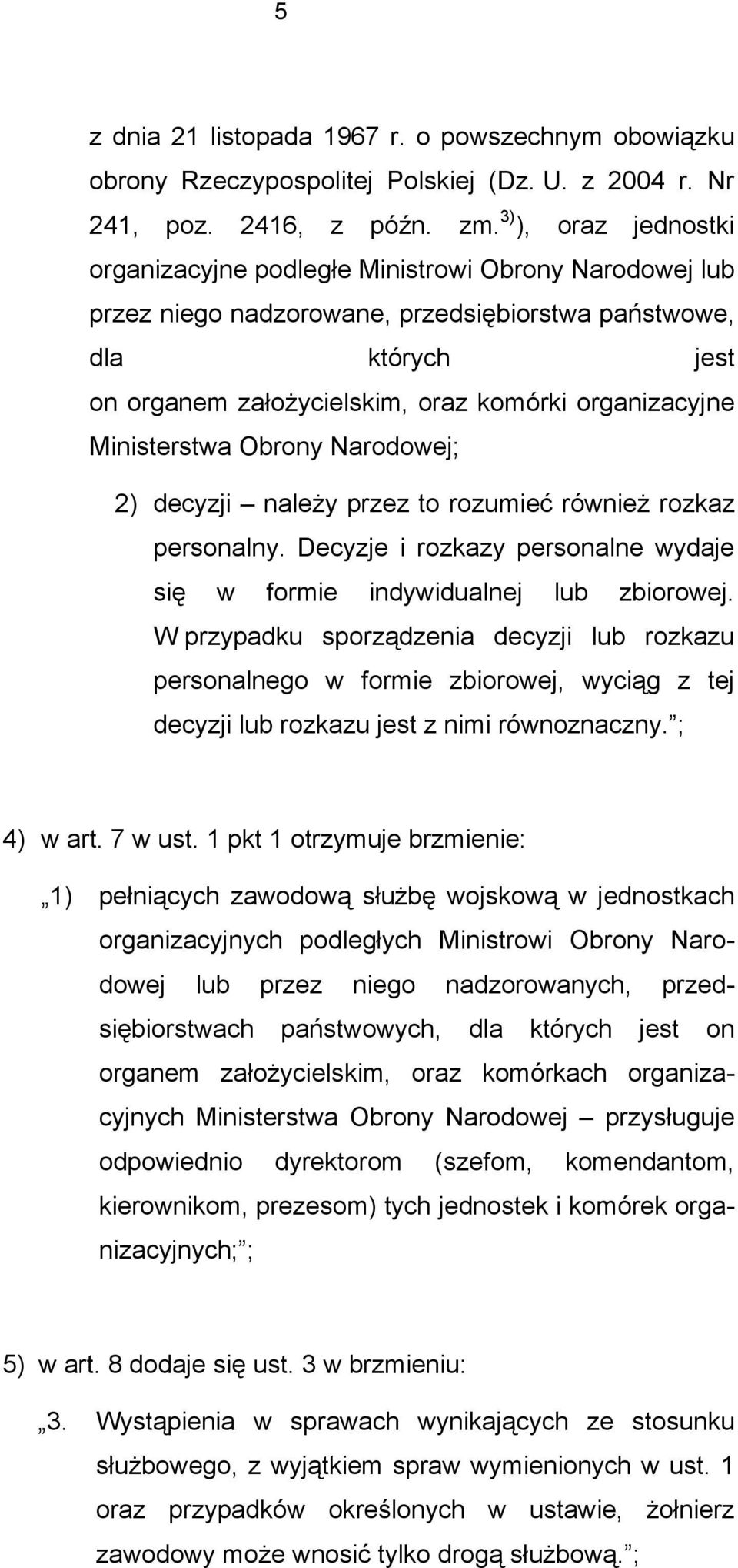 Ministerstwa Obrony Narodowej; 2) decyzji należy przez to rozumieć również rozkaz personalny. Decyzje i rozkazy personalne wydaje się w formie indywidualnej lub zbiorowej.