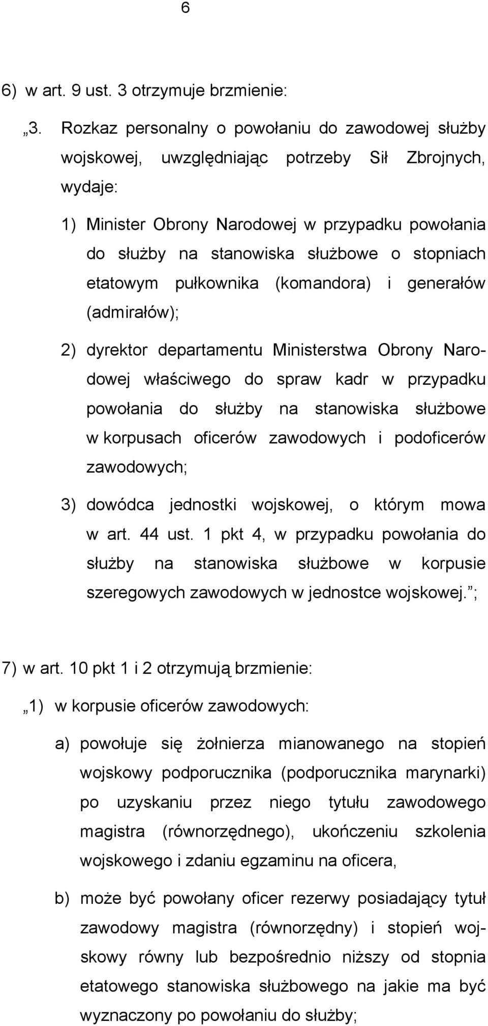 stopniach etatowym pułkownika (komandora) i generałów (admirałów); 2) dyrektor departamentu Ministerstwa Obrony Narodowej właściwego do spraw kadr w przypadku powołania do służby na stanowiska