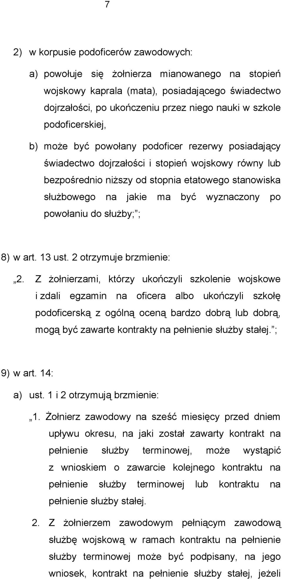 wyznaczony po powołaniu do służby; ; 8) w art. 13 ust. 2 otrzymuje brzmienie: 2.