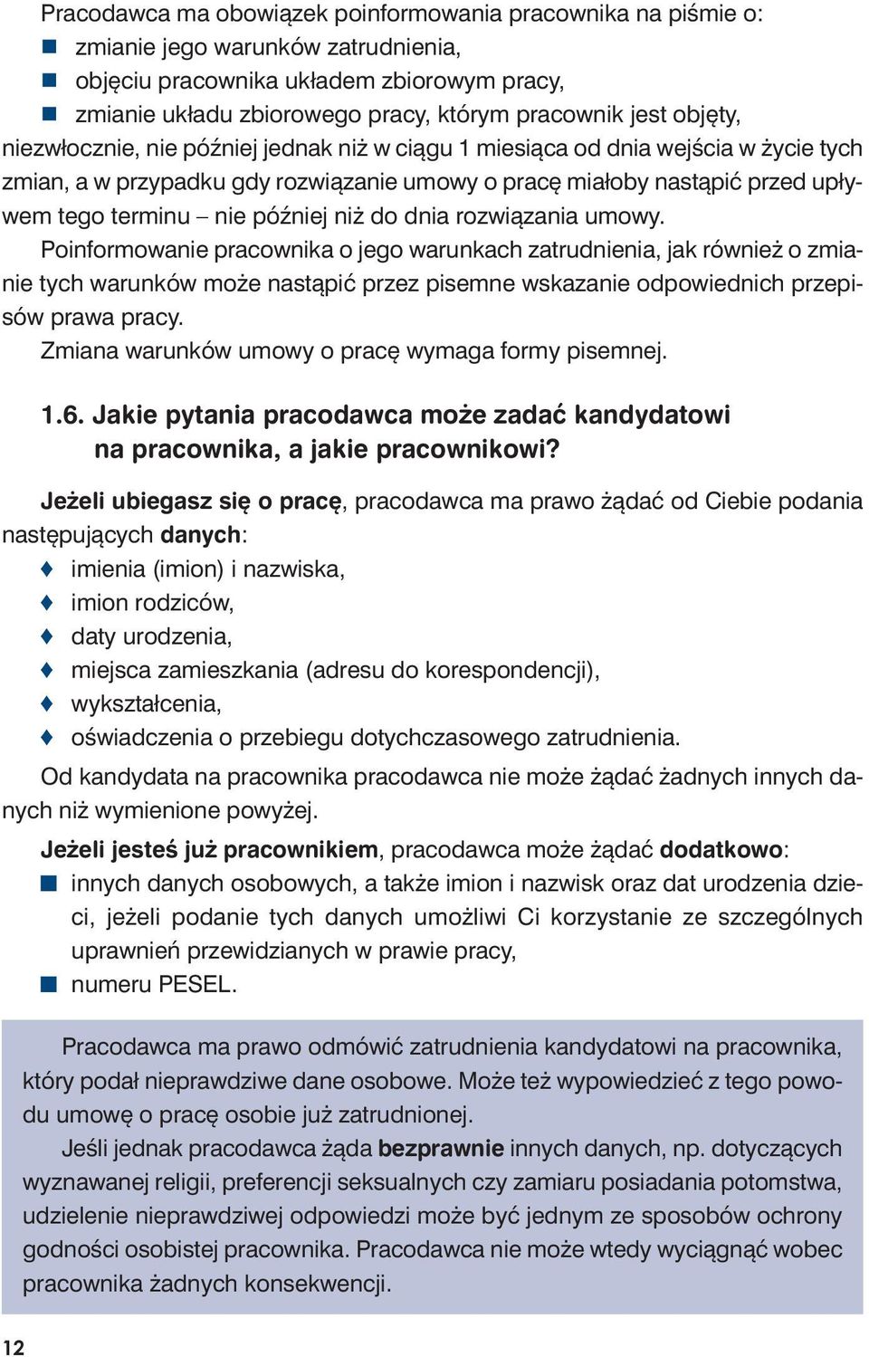 niż do dnia rozwiązania umowy. Poinformowanie pracownika o jego warunkach zatrudnienia, jak również o zmianie tych warunków może nastąpić przez pisemne wskazanie odpowiednich przepisów prawa pracy.