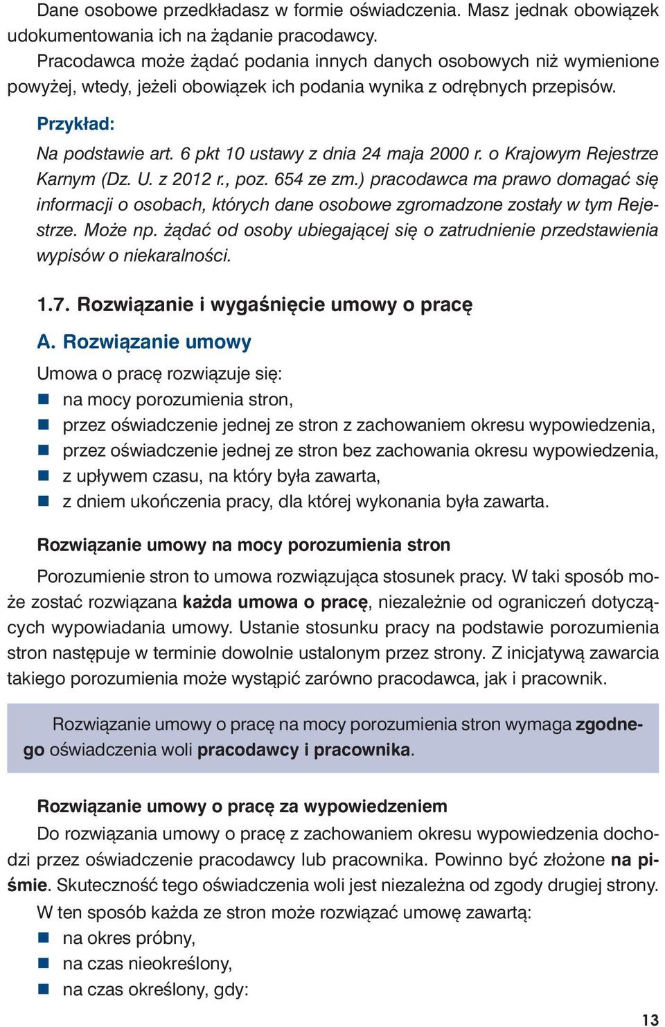 Przy kład: Na pod sta wie art. 6 pkt 10 usta wy z dnia 24 ma ja 2000 r. o Kra jo wym Re je strze Kar nym (Dz. U. z 2012 r., poz. 654 ze zm.