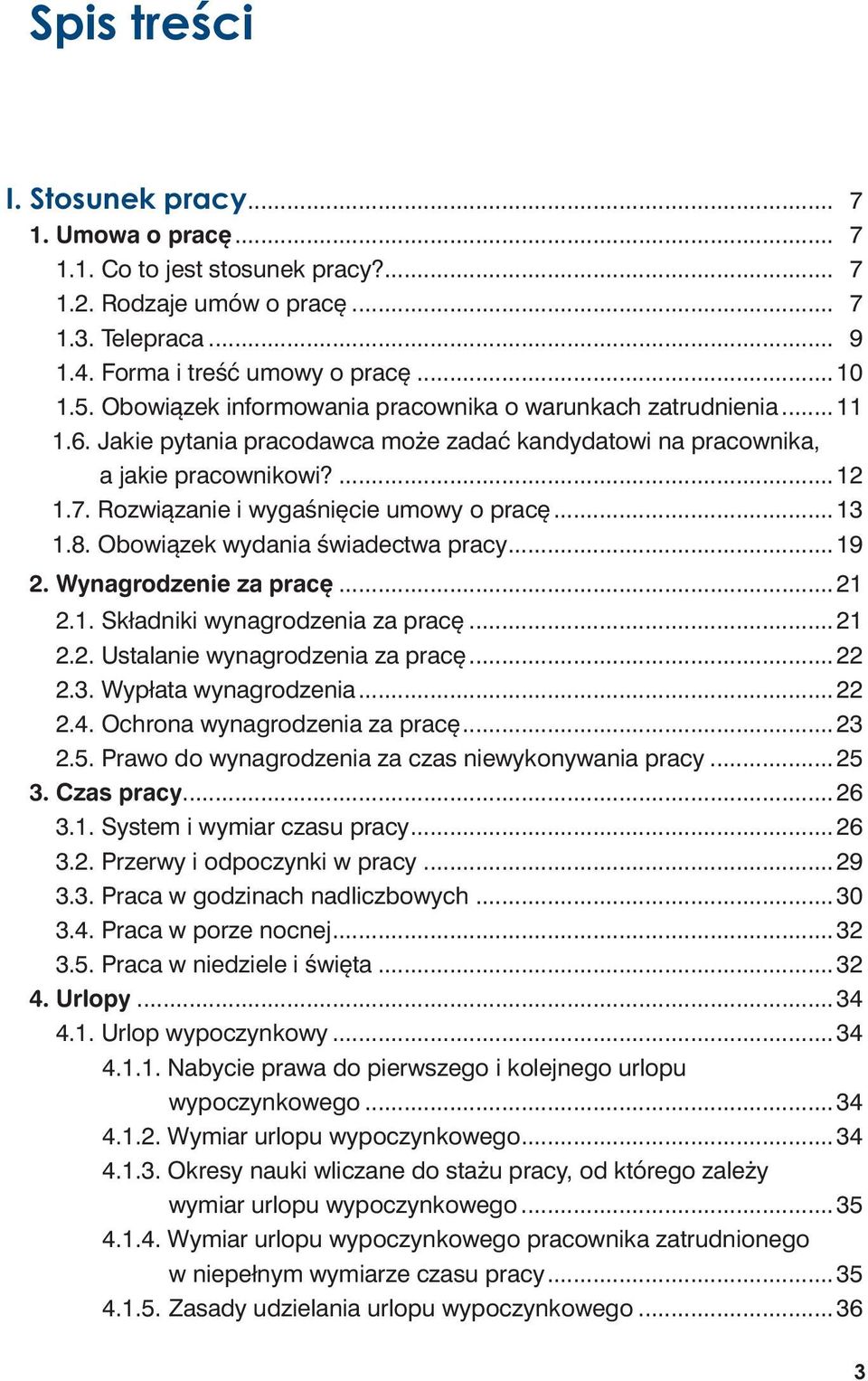 Rozwiązanie i wygaśnięcie umowy o pracę...13 1.8. Obowiązek wydania świadectwa pracy...19 2. Wynagrodzenie za pracę...21 2.1. Składniki wynagrodzenia za pracę...21 2.2. Ustalanie wynagrodzenia za pracę.