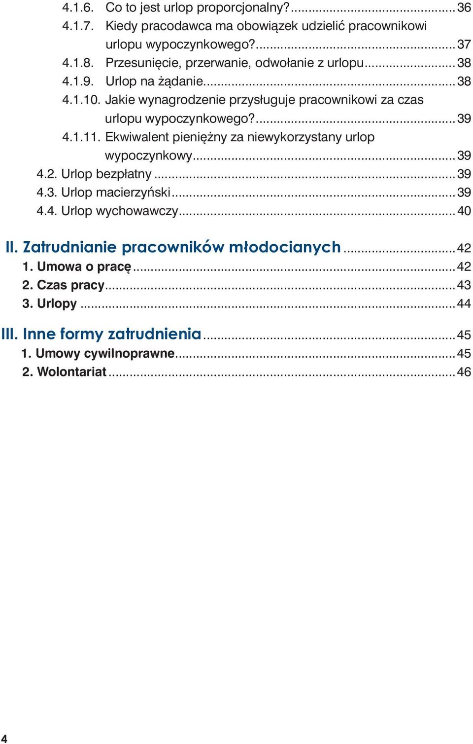 ...39 4.1.11. Ekwiwalent pieniężny za niewykorzystany urlop wypoczynkowy...39 4.2. Urlop bezpłatny...39 4.3. Urlop macierzyński...39 4.4. Urlop wychowawczy...40 III.