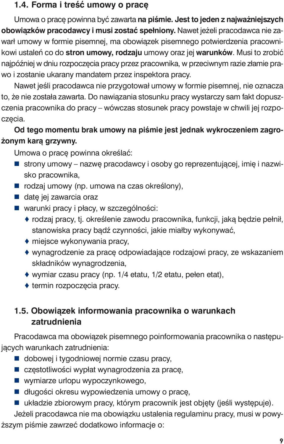 Mu si to zro bić naj póź niej w dniu roz po czę cia pra cy przez pra cow ni ka, w prze ciw nym ra zie zła mie pra - wo i zo sta nie uka ra ny man da tem przez in spek to ra pra cy.