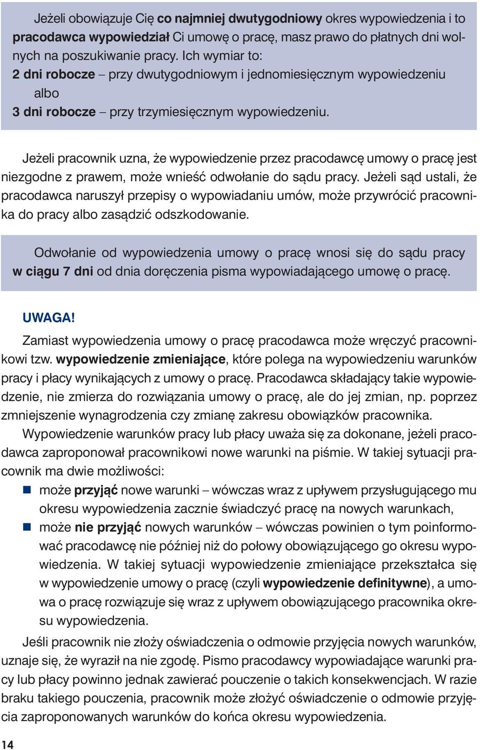 Je że li pra cow nik uzna, że wy po wie dze nie przez pra co daw cę umo wy o pra cę jest nie zgod ne z pra wem, mo że wnieść od wo ła nie do są du pra cy.