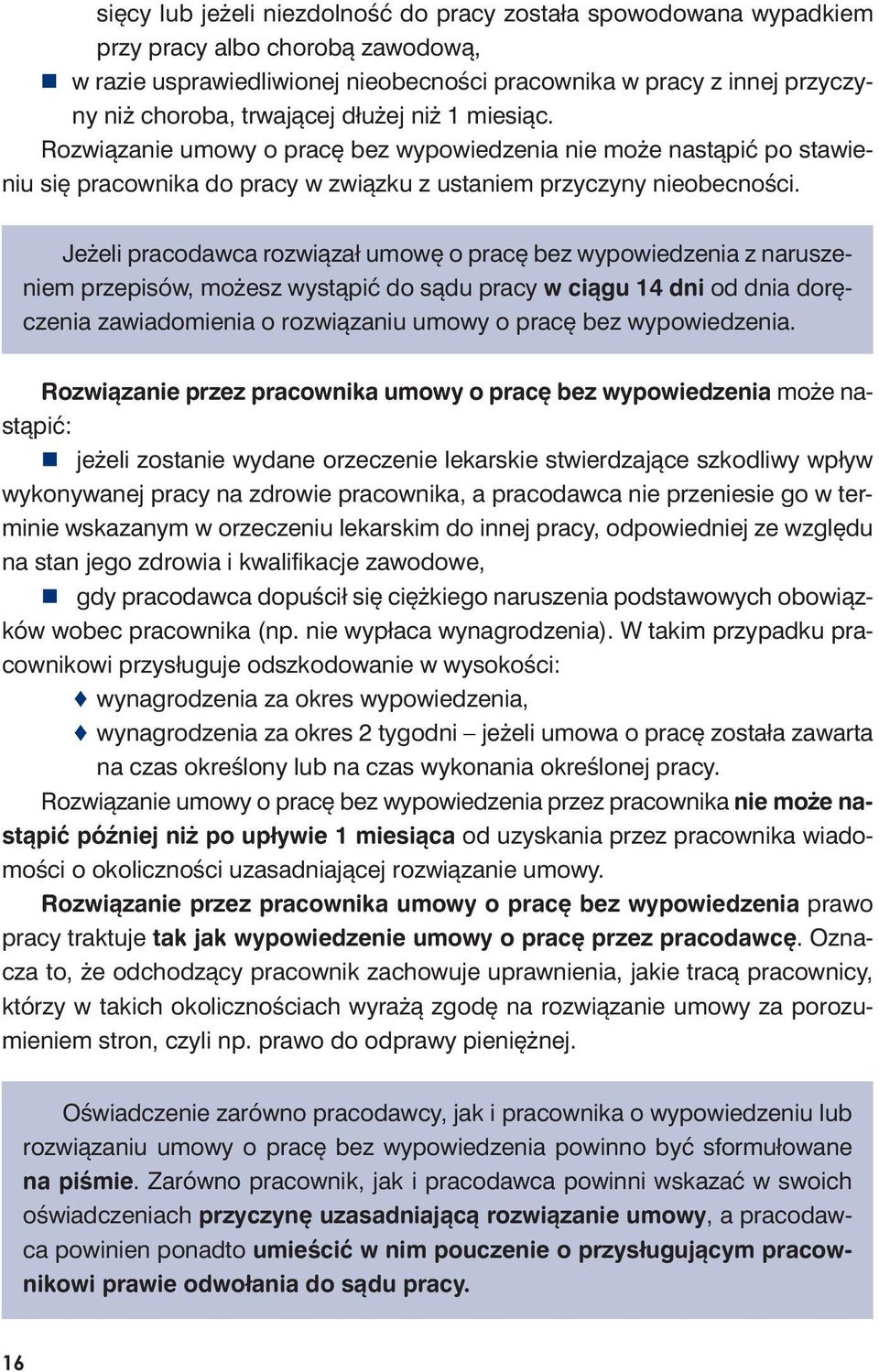 Roz wią za nie umo wy o pra cę bez wy po wie dze nia nie mo że na stą pić po sta wieniu się pra cow ni ka do pra cy w związ ku z usta niem przy czy ny nie obec no ści.