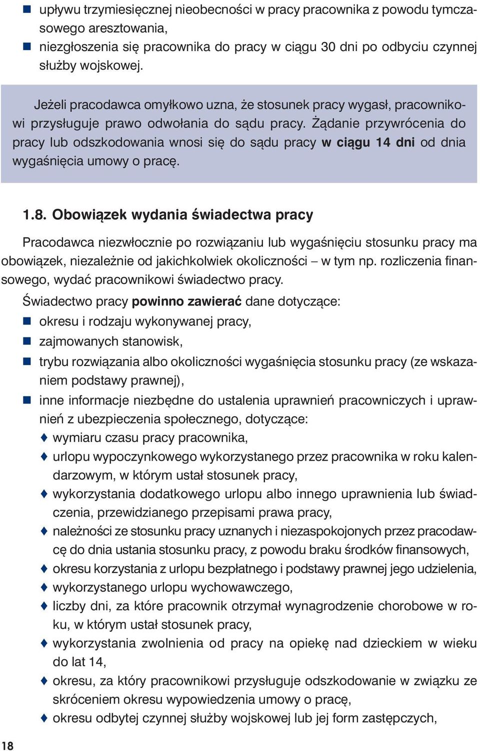 Żą da nie przy wró ce nia do pra cy lub od szko do wa nia wno si się do są du pra cy w cią gu 14 dni od dnia wy ga śnię cia umo wy o pra cę. 1.8.